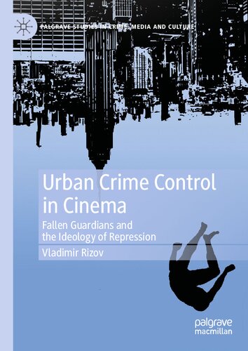 Urban Crime Control In Cinema Fallen Guardians And The Ideology Of Repression Vladimir Rizov