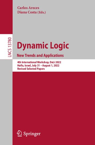 Dynamic Logic New Trends And Applications 4th International Workshop Dalí 2022 Haifa Israel July 31august 1 2022 Revised Selected Papers Carlos Areces