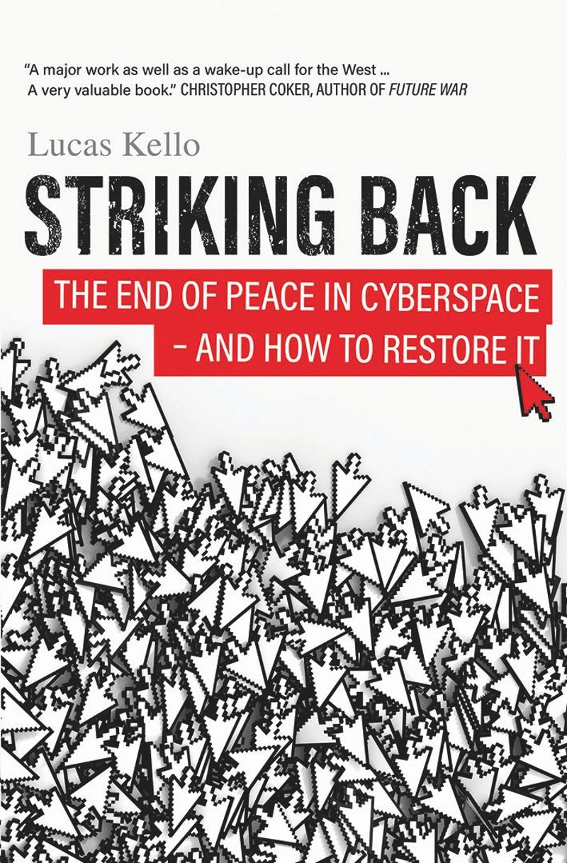 Striking Back The End Of Peace In Cyberspace And How To Restore It 1st Edition Lucas Kello