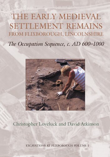 The Early Medieval Settlement Remains From Flixborough Lincolnshire The Occupation Sequence C Ad 6001000 Christopher Loveluck