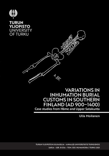 Variations In Inhumation Burial Customs In Southern Finland Ad 9001400 Case Studies From Hme And Upper Satakunta Ulla Moilanen