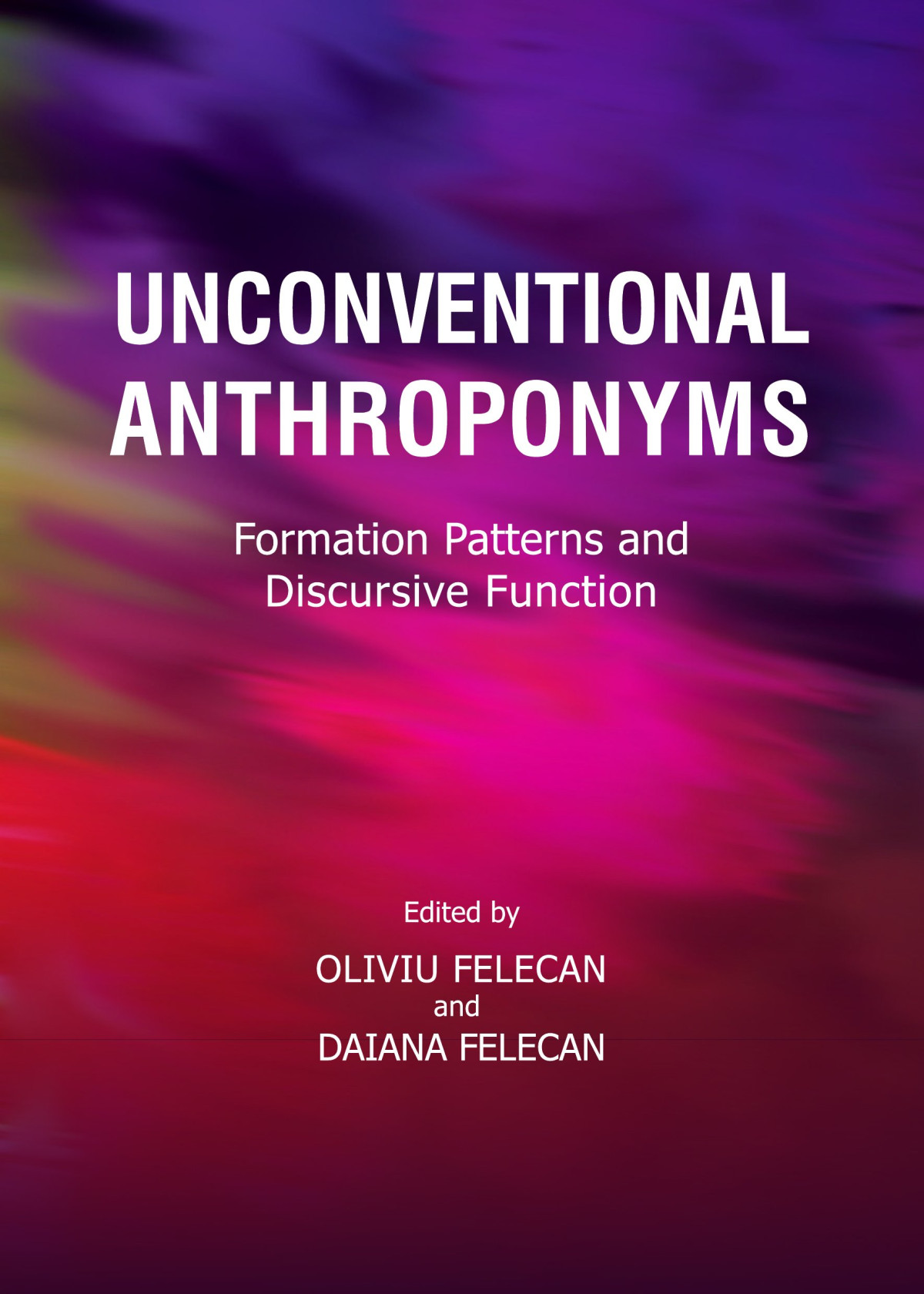 Unconventional Anthroponyms Formation Patterns And Discursive Function 1st Edition Oliviu Felecan