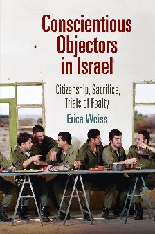 Conscientious Objectors In Israel Citizenship Sacrifice Trials Of Fealty Erica Weiss