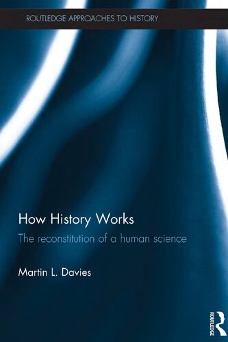 How History Works The Reconstitution Of A Human Science 1st Edition Martin L Davies