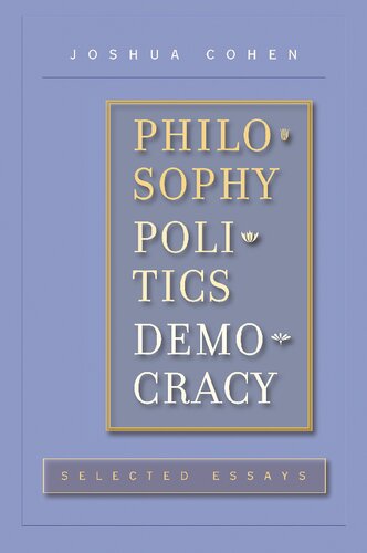 Philosophy Politics Democracy Selected Essays 1st Edition Joshua Cohen