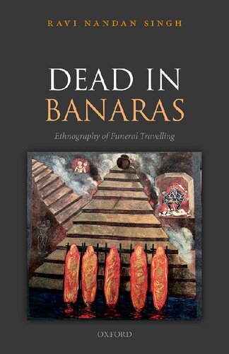 Dead In Banaras An Ethnography Of Funeral Travelling Ravi Nandan Singh