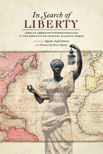 In Search Of Liberty African American Internationalism In The Nineteenthcentury Atlantic World Ebook Ronald Angelo Johnson Ousmane K Powergreene