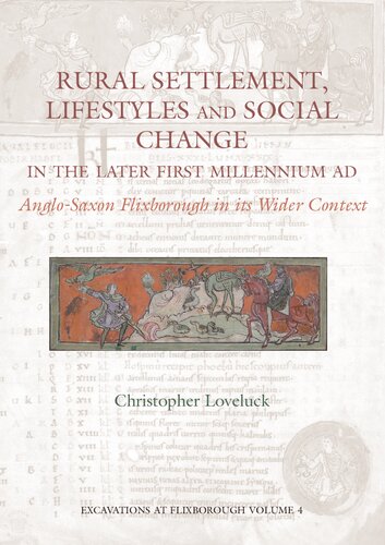 Rural Settlement Lifestyles And Social Change In The Later First Millennium Ad Anglosaxon Flixborough In Its Wider Context Christopher Loveluck