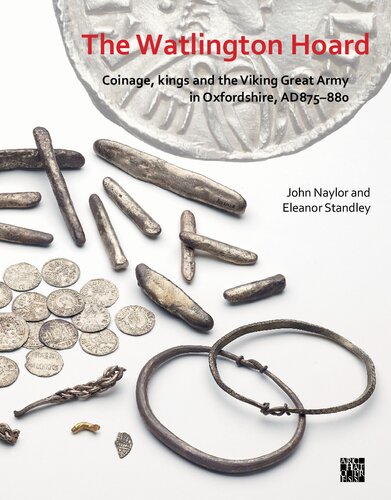The Watlington Hoard Coinage Kings And The Viking Great Army In Oxfordshire Ad 875880 John Naylor