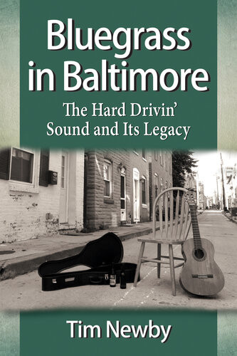 Bluegrass In Baltimore The Hard Drivin Sound And Its Legacy Tim Newby