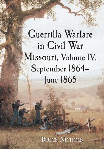 Guerrilla Warfare In Civil War Missouri Volume Iv September 1864june 1865 Bruce Nichols