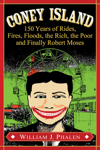 Coney Island 150 Years Of Rides Fires Floods The Rich The Poor And Finally Robert Moses William J Phalen