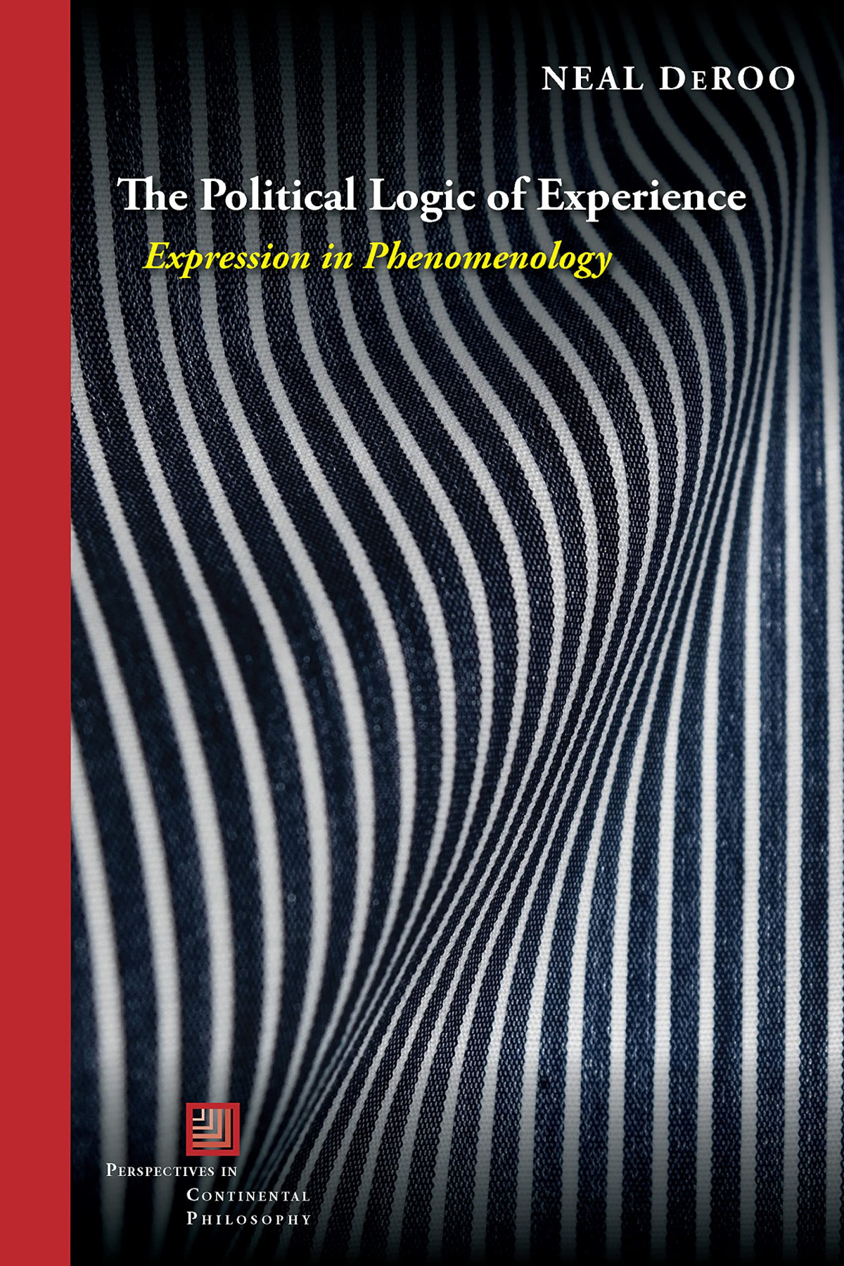 The Political Logic Of Experience Expression In Phenomenology 1st Edition Neal Deroo