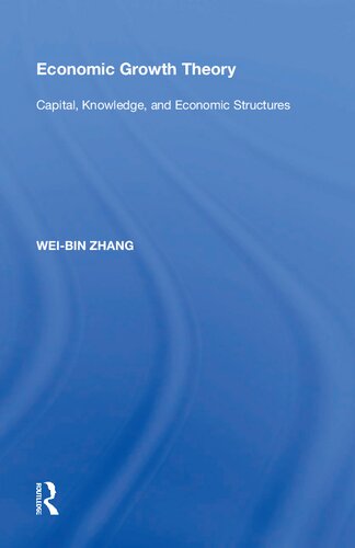 Economic Growth Theory Capital Knowledge And Economic Stuctures 1st Edition Weibin Zhang