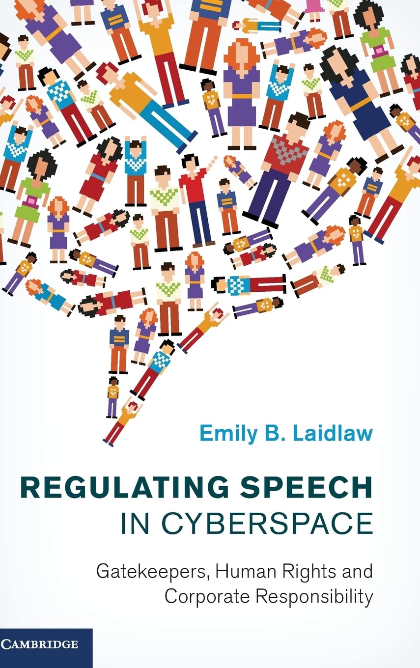 Regulating Speech In Cyberspace Gatekeepers Human Rights And Corporate Responsibility Emily B Laidlaw