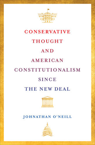 Conservative Thought And American Constitutionalism Since The New Deal 1rst Johnathan Oneill