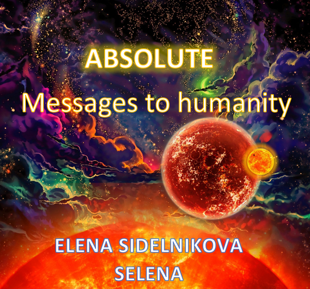 Absolute Messages To Humanity Elena Sidelnikova Selena