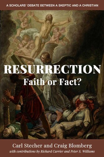 Resurrection Faith Or Fact A Scholars Debate Between A Skeptic And A Christian None Carl Stecher
