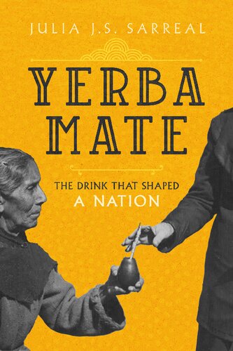 Yerba Mate The Drink That Shaped A Nation Julia Js Sarreal