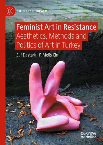 Feminist Art In Resistance Aesthetics Methods And Politics Of Art In Turkey Elif Dastarl