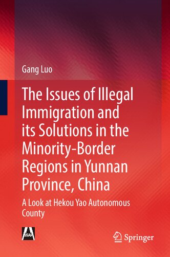 The Issues Of Illegal Immigration And Its Solutions In The Minorityborder Regions In Yunnan Province China A Look At Hekou Yao Autonomous County Gang Luo