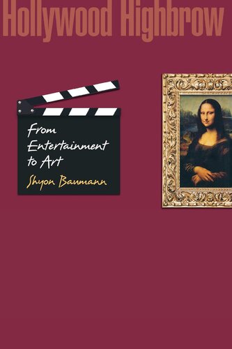 Hollywood Highbrow From Entertainment To Art Shyon Baumann