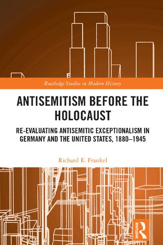 Antisemitism Before The Holocaust Reevaluating Antisemitic Exceptionalism In Germany And The United States 18801945 Richard E Frankel