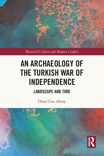 An Archaeology Of The Turkish War Of Independence Landscape And Time Mer Can Aksoy