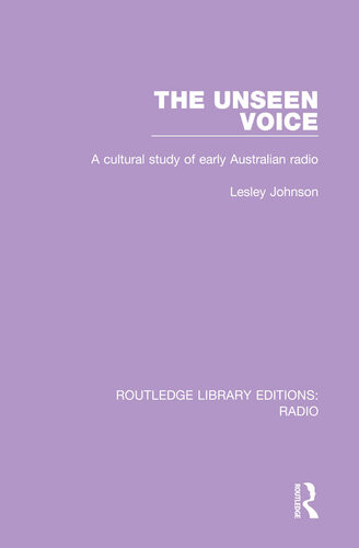 The Unseen Voice A Cultural Study Of Early Australian Radio Lesley Johnson