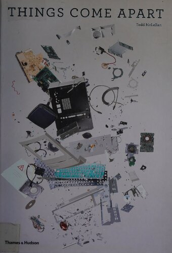 Things Come Apart A Teardown Manual For Modern Living Todd Mclellan