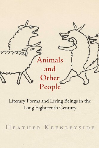 Animals And Other People Literary Forms And Living Beings In The Long Eighteenth Century Heather Keenleyside