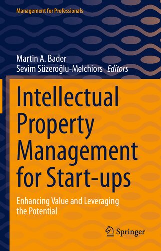 Intellectual Property Management For Startups Enhancing Value And Leveraging The Potential Martin A Bader