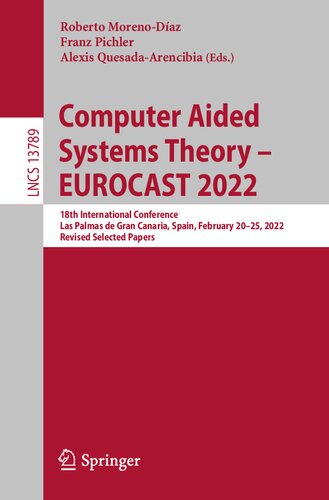 Computer Aided Systems Theory Eurocast 2022 18th International Conference Las Palmas De Gran Canaria Spain February 2025 2022 Revised Selected Papers Roberto Morenodaz