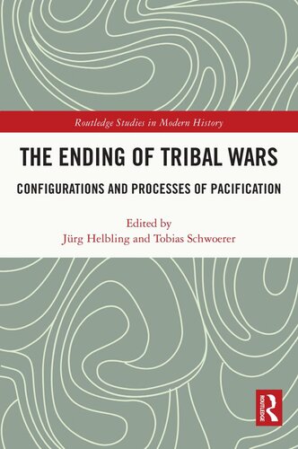 The Ending Of Tribal Wars Configurations And Processes Of Pacification Jrg Helbling