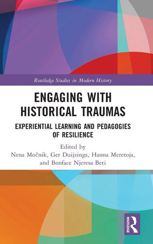 Engaging With Historical Traumas Experiential Learning And Pedagogies Of Resilience Nena Monik Gerlachlus Duijzings Hanna Meretoja Bonface Njeresa Beti
