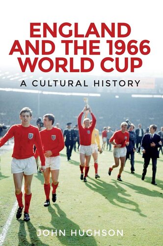 England And The 1966 World Cup A Cultural History John Hughson