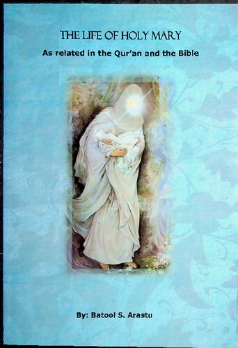 The Life Of Holy Mary As Related In The Quran And The Bible 1st Edition Batool Sarastu