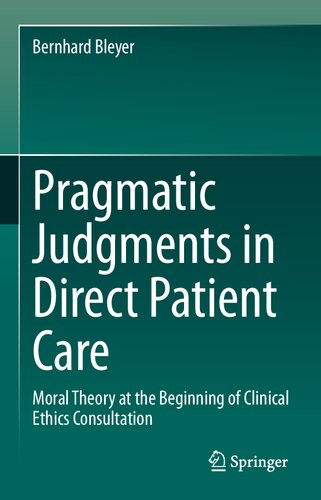 Pragmatic Judgments In Direct Patient Care Moral Theory At The Beginning Of Clinical Ethics Consultation Bernhard Bleyer
