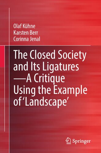 The Closed Society And Its Ligaturesa Critique Using The Example Of Landscape 1st Edition Olaf Khne