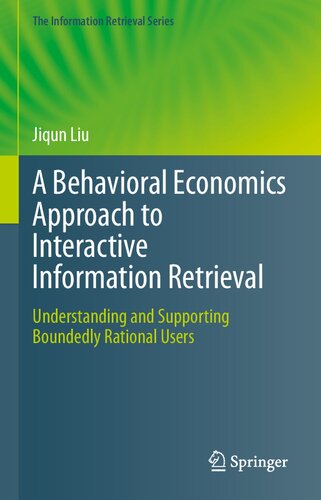 A Behavioral Economics Approach To Interactive Information Retrieval Understanding And Supporting Boundedly Rational Users Jiqun Liu