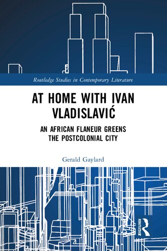 At Home With Ivan Vladislavi An African Flaneur Greens The Postcolonial City Gerald Gaylard