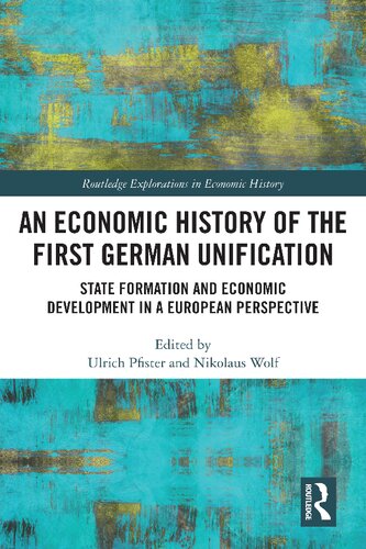 An Economic History Of The First German Unification State Formation And Economic Development In A European Perspective Ulrich Pfister