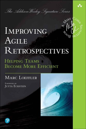 Improving Agile Retrospectives Helping Teams Become More Efficient Marc Loeffler