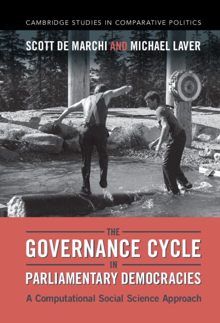 The Governance Cycle In Parliamentary Democracies A Computational Social Science Approach Scott De Marchi