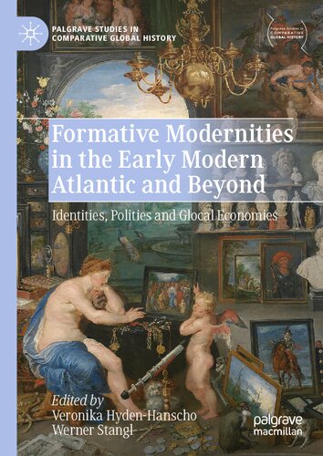 Formative Modernities In The Early Modern Atlantic And Beyond Identities Polities And Glocal Economies Veronika Hydenhanscho