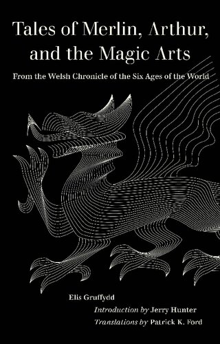 Tales Of Merlin Arthur And The Magic Arts From The Welsh Chronicle Of The Six Ages Of The World Elis Gruffydd
