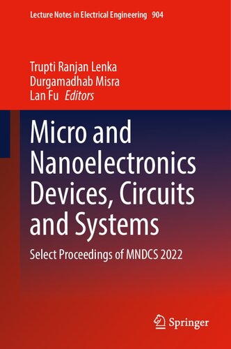 Micro And Nanoelectronics Devices Circuits And Systems Select Proceedings Of Mndcs 2022 Trupti Ranjan Lenka Durgamadhab Misra Lan Fu