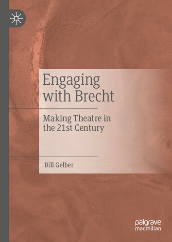 Engaging With Brecht Making Theatre In The Twentyfirst Century 1st Edition Bill Gelber