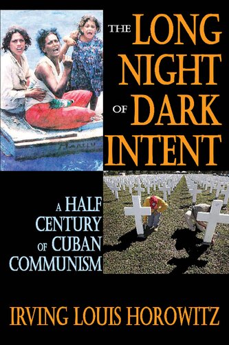 The Long Night Of Dark Intent A Half Century Of Cuban Communism 1st Edition Irving Horowitz