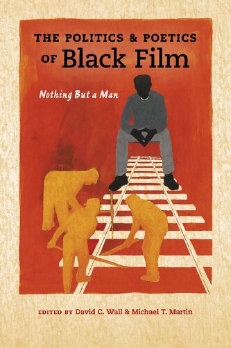 The Politics And Poetics Of Black Film Nothing But A Man Illustrated David C Wall